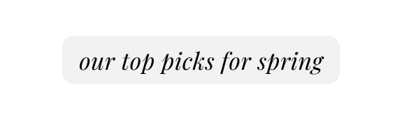 our top picks for spring